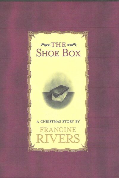 The Shoe Box - A Christmas story by Francine Rivers