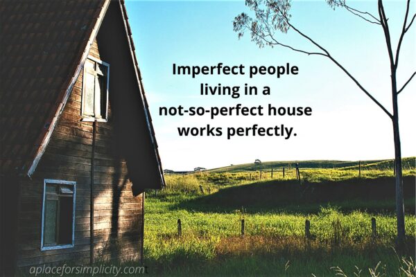Imperfect people living in a not-so-perfect house works perfectly. aplaceforsimplicity.com